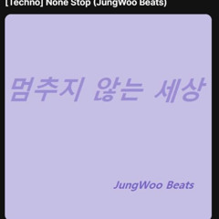 [Techno] None Stop ( Remake Ver. Jungwoo music )