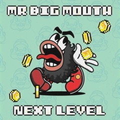 Mr. Big Mouth - Next Level