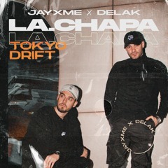 Jayxme X Delak - La Chapa (Tokyo Drift)