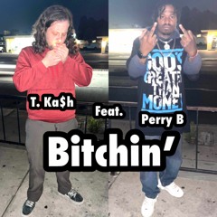 Bitchin' By T. Ka$h feat. Perry B
