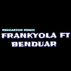 FRANKYOLA ft BENDUAR  REGGAETON REMIX    .wav