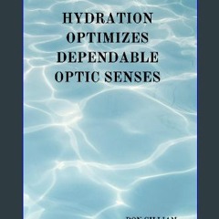 Read ebook [PDF] 📚 Hydration Optimizes Dependable Optic Senses Full Pdf