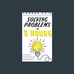 [Ebook]$$ 📕 Solving Problems in 2 Hours: How to Brainstorm and Create Solutions with Two Hour Desi