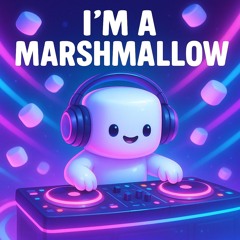 I’m a Marshmallow