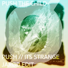 Push the Child // It's Strange+Push - Jarød Edit