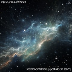 Odd Mob & OMNOM - Losing Control (ÆON:MODE ÆDIT)