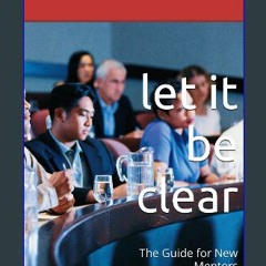 PDF/READ 💖 let it be clear: The Guide for New Mentors [PDF]