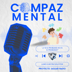 Compaz Mental Temporada 3 “¿Y si el problema no es el  problema?”