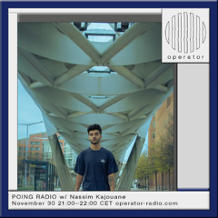 POING RADIO w/ Nassim Kajouane @ Operator Radio