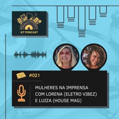 #021 - Mulheres na Imprensa com Lorena (Eletro Vibez) e Luiza (House Mag)