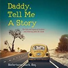 [PDF][Download] Daddy, Tell Me a Story: The Life and Legacy of Activist and Attorney John M. Clark
