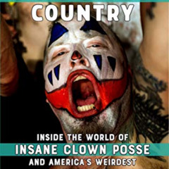 VIEW PDF 📝 Juggalo Country: Inside the World of Insane Clown Posse and America's Wei