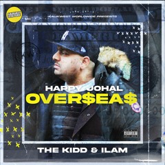 Happy Johal - Over$ea$ | The Kidd | Ilam | Rubbal GTR | Kalikwest Worldwide