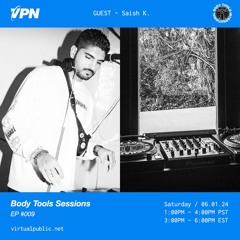 Body Tools Sessions: 009 w/ Guest: Saish K. - Live on VPN Radio (06/01/24)