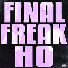 final freak ho (okay)