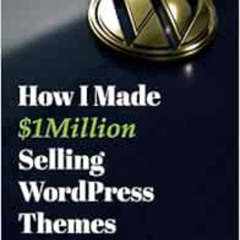 [Read] EBOOK ✅ How I Made $1million Selling WordPress Themes: A Practical Guide to Se