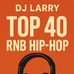 TOP 40 HEAT 🔥 RNB x HIP-HOP MIX DJ LARRY