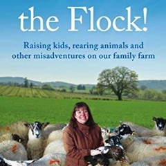 [Download] EBOOK 💌 What the Flock! : Raising kids, rearing animals and other misadve