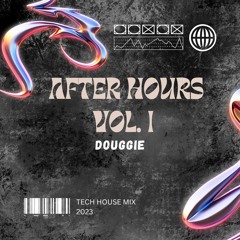 After Hours Vol. 1 ( Douggie Tech House Mix 2023)