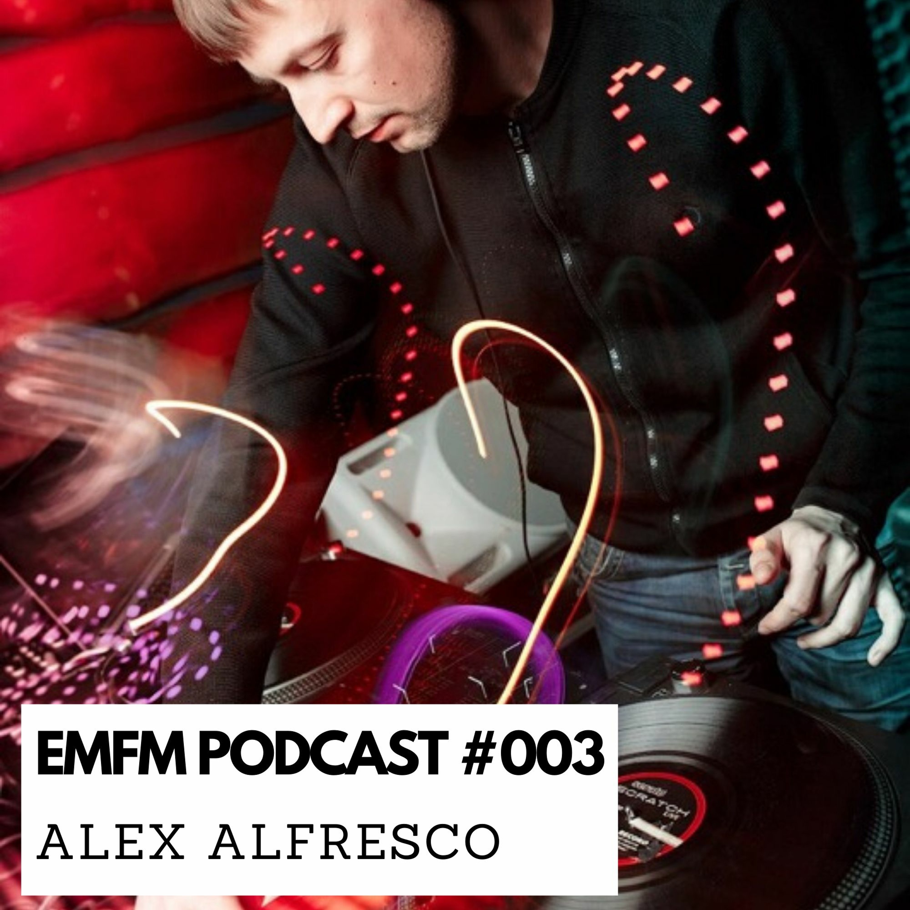 Alex Alfresco - EMFM Podcast #003 episode artwork