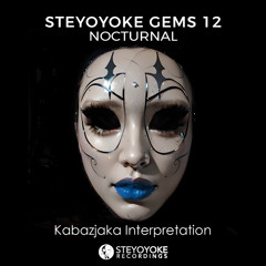 Steyoyoke Gems 12 Nocturnal • Kabazjaka Interpretation