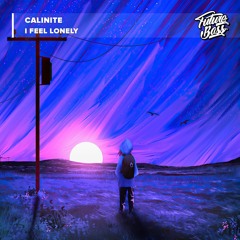 CALINITE - I Feel Lonely [Future Bass Release]