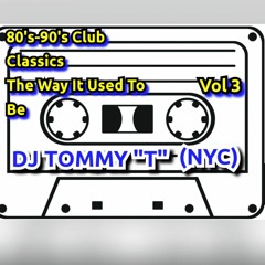 80's 90's Club Classics The Way It Used To Be Vol 3 DJ TOMMY "T" (NYC)