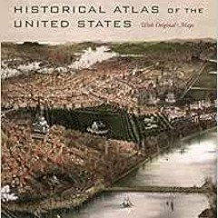 [Get] EPUB KINDLE PDF EBOOK Historical Atlas of the United States: With Original Maps by Derek Hayes