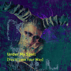 Under My Spell (You'll Lose Your Way)