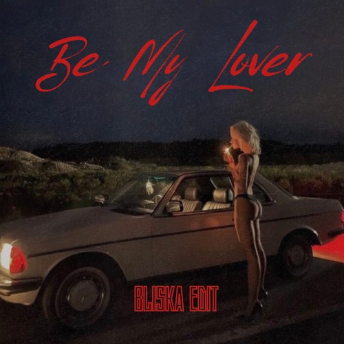 Be My Lover (BLISKA EDIT)