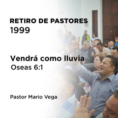 3 - Vendrá como lluvia | Oseas 6:1-3 | Pastor Mario Vega | Retiro de pastores 1999