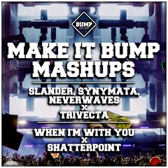 WHEN I'M WITH YOU X SHATTERPOINT (MAKE IT BUMP MASHUP 050)