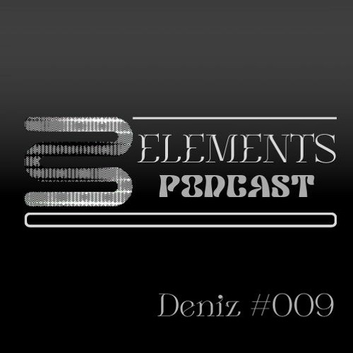 Elements Podcast #009 - Deniz
