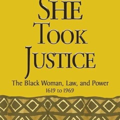 ✔read❤ She Took Justice: The Black Woman, Law, and Power ? 1619 to 1969 (Criminology