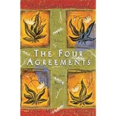 The Four Agreements: A Practical Guide to Personal Freedom (A Toltec Wisdom Book) by Don Miguel