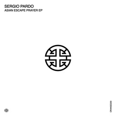 Sergio Pardo - Asian Escape Prayer (Original Mix) [Orange Recordings] - ORANGE233