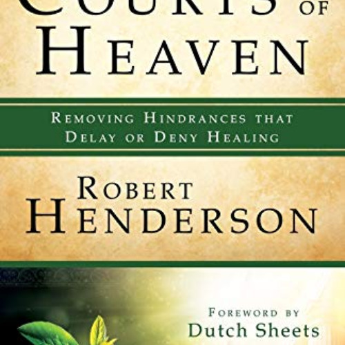 [DOWNLOAD] EBOOK 📔 Receiving Healing from the Courts of Heaven: Removing Hindrances