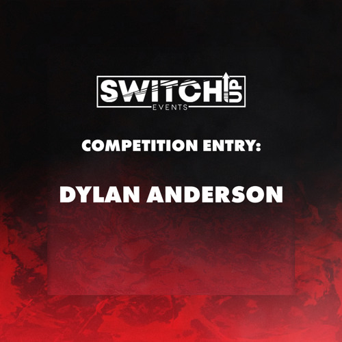 SWITCH:UP COMPETITION MIX ENTRY - DYLAN ANDERSON