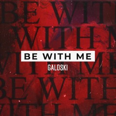 Galoski - Be With Me [Free Download]
