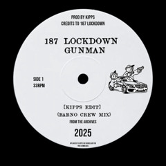 187 LOCKDOWN - GUNMAN [KIPPS EDIT] (Barno Crew Mix)