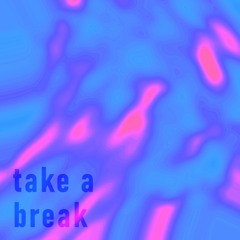 take a break
