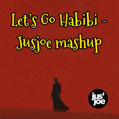 Lets Go Habibi - Jusjoe Mashup