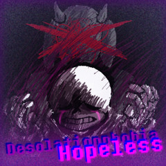 [+FLP]Desolationphobia:Hopeless