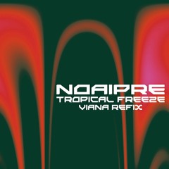 Noaipre - Tropical Freeze (VIANA Refix) [Free Download]