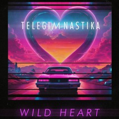TELEGIMNASTIKA - Wild Heart