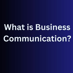 What is Business Communication | Milad Oskouie