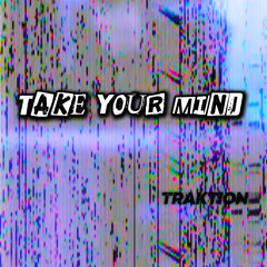 Take Your Mind - Traktion