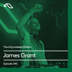 The Anjunadeep Edition 345 with James Grant