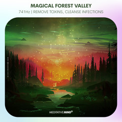 Magical Forest Valley ✧ 741Hz ✧ Remove Toxins ✧ Cleanse Infections