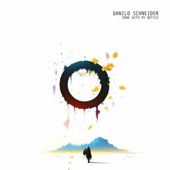 Danilo Schneider - Done With My Notice (Original Mix)